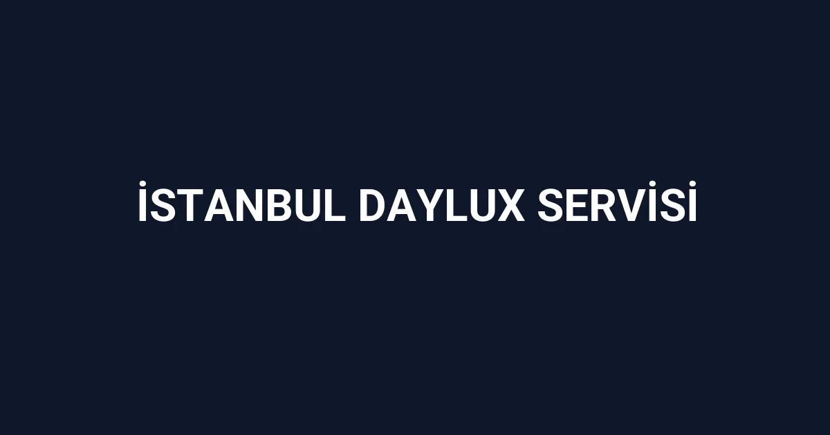 İstanbul Daylux Servisi